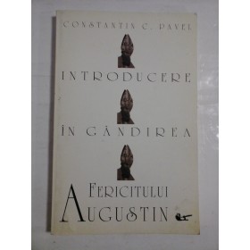 INTRODUCERE IN GANDIREA FERICITULUI AUGUSTIN - CONSTANTIN C. PAVEL